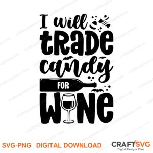 I Will Trade Candy For Wine SVG PNG saying design for shirts, Cricut and Silhouette