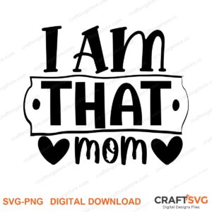 Iam That Mom SVG PNG saying design for shirts, Cricut and Silhouette