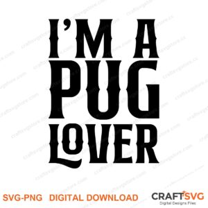 Im A Pug Lover SVG PNG saying design for shirts, Cricut and Silhouette