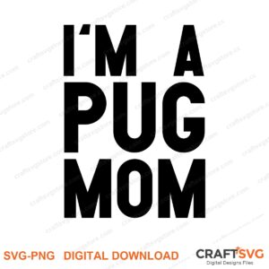 Im A Pug Mom SVG PNG saying design for shirts, Cricut and Silhouette
