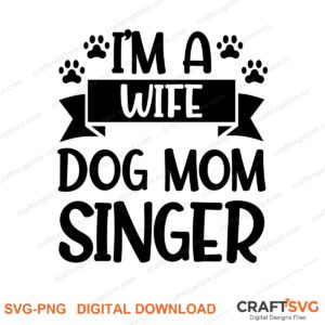 Im A Wife Dog Mom Singer SVG PNG saying design for shirts, Cricut and Silhouette