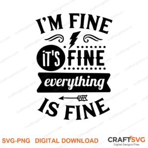 Im Fine Its Fine Everything Is Fine SVG PNG saying design for shirts, Cricut and Silhouette
