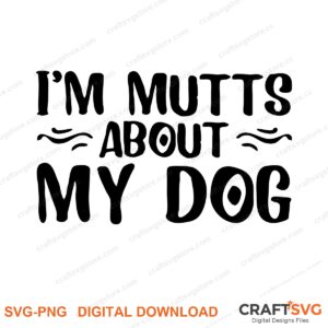 Im Mutts About My Dog SVG PNG saying design for shirts, Cricut and Silhouette
