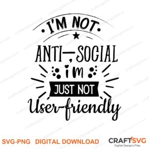 Im Not Anto Social SVG PNG saying design for shirts, Cricut and Silhouette