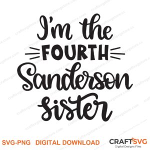 Im The Fourth Sanderson Sister SVG PNG saying design for shirts, Cricut and Silhouette