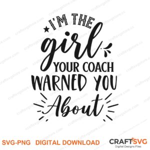 Im The Girl You Coach Warned You About SVG PNG saying design for shirts, Cricut and Silhouette