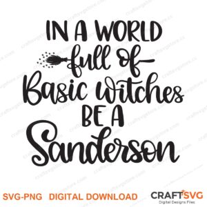 In A World Full Of Basic Witches Be A Sanderson SVG PNG saying design for shirts, Cricut and Silhouette