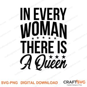 In Every Women There Is A Queen SVG PNG saying design for shirts, Cricut and Silhouette