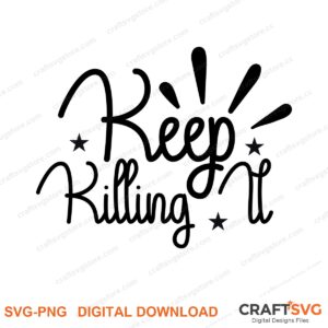 Keep Killing It SVG PNG saying design for shirts, Cricut and Silhouette