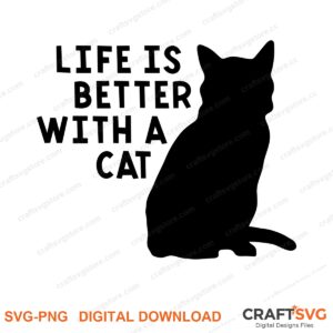 Life Is Better With A Cat SVG PNG saying design for shirts, Cricut and Silhouette