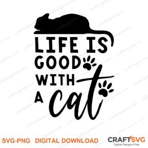 Life Is Good With A Cat SVG PNG saying design for shirts, Cricut and Silhouette