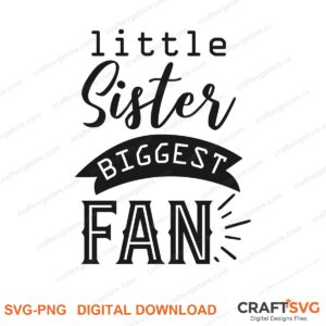 Little Sister Biggest Fan SVG PNG saying design for shirts, Cricut and Silhouette