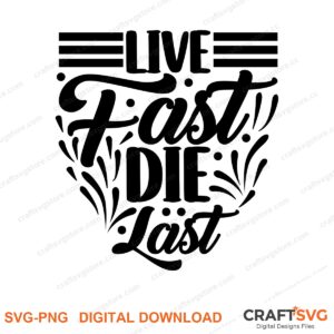Live Fast Die Last SVG PNG saying design for shirts, Cricut and Silhouette