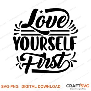 Love Your Self First SVG PNG saying design for shirts, Cricut and Silhouette