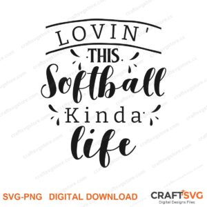 Lovin This Softball Kinda Life SVG PNG saying design for shirts, Cricut and Silhouette