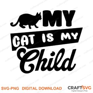 My Cat Is My Child SVG PNG saying design for shirts, Cricut and Silhouette