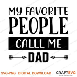 My Favorite People Call Me Dad SVG PNG saying design for shirts, Cricut and Silhouette