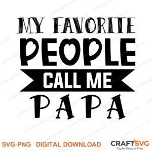 My Favorite People Call Me Papa SVG PNG saying design for shirts, Cricut and Silhouette