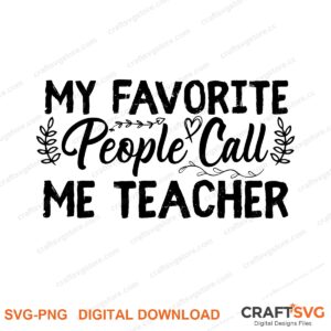 My Favorite People Call Me Teacher SVG PNG saying design for shirts, Cricut and Silhouette