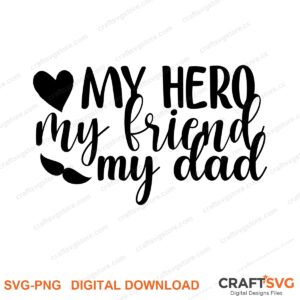 My Hero My Friend My Dad SVG PNG saying design for shirts, Cricut and Silhouette