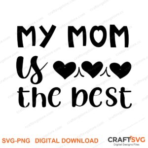 My Mom Is The Best SVG PNG saying design for shirts, Cricut and Silhouette