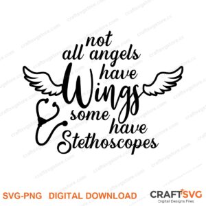 Not All Angles Have Wings Some Have Stethoscopes SVG PNG saying design for shirts, Cricut and Silhouette