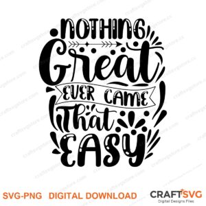 Nothing Great Ever Came That Easy SVG PNG saying design for shirts, Cricut and Silhouette