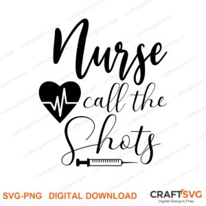 Nurse Call The Shots SVG PNG saying design for shirts, Cricut and Silhouette