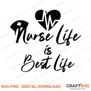 Nurse Life Is Best Life SVG PNG saying design for shirts, Cricut and Silhouette