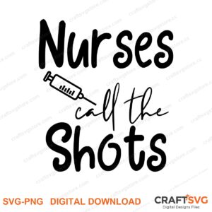 Nurses Call The Shots SVG PNG saying design for shirts, Cricut and Silhouette