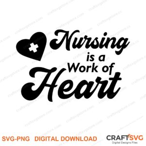 Nursing Is A Work Of Heart SVG PNG saying design for shirts, Cricut and Silhouette