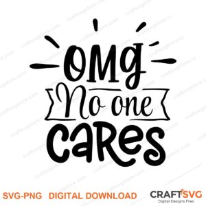 Omg No One Cares SVG PNG saying design for shirts, Cricut and Silhouette