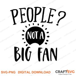 People Not A Big Fan SVG PNG saying design for shirts, Cricut and Silhouette