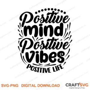 Positive Mind Positive Vibes Positive Life SVG PNG saying design for shirts, Cricut and Silhouette