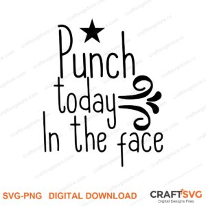 Punch Today In The Face SVG PNG saying design for shirts, Cricut and Silhouette