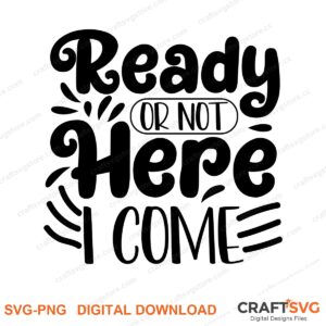Ready Or Not Here I Come SVG PNG saying design for shirts, Cricut and Silhouette