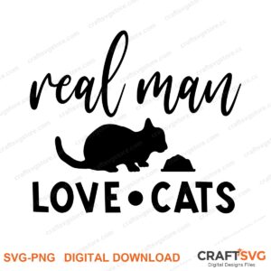 Real Man Love Cats SVG PNG saying design for shirts, Cricut and Silhouette
