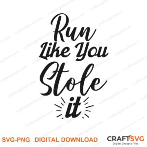 Run Like You Stole It SVG PNG saying design for shirts, Cricut and Silhouette