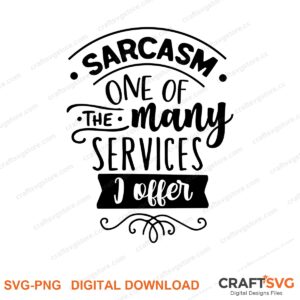 Sarcasm On Of The Many Services I Offer SVG PNG saying design for shirts, Cricut and Silhouette