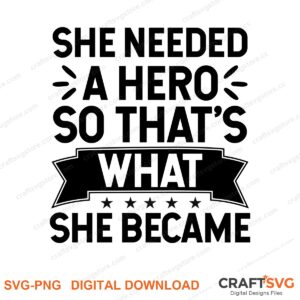 She Needed A Hero SVG PNG saying design for shirts, Cricut and Silhouette