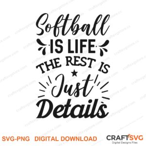 Softball Is Life The Rest Is Just Details SVG PNG saying design for shirts, Cricut and Silhouette
