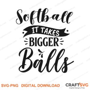 Softball It Take Bigger Ball SVG PNG saying design for shirts, Cricut and Silhouette