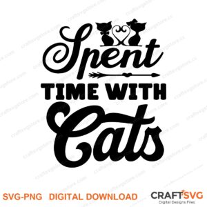 Spent Time With Cat SVG PNG saying design for shirts, Cricut and Silhouette