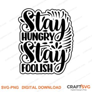 Stay Hungry Stay Foolish SVG PNG saying design for shirts, Cricut and Silhouette