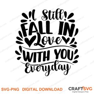 Still Fall In Love With You Everyday SVG PNG saying design for shirts, Cricut and Silhouette