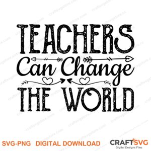 Teachers Can Change The World SVG PNG saying design for shirts, Cricut and Silhouette
