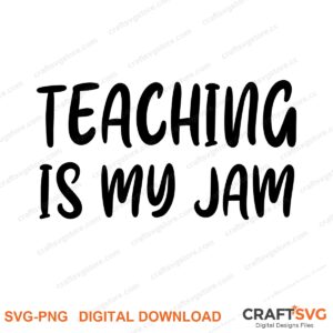 Teaching Is My Jam SVG PNG saying design for shirts, Cricut and Silhouette