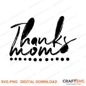 Thanks Mom SVG PNG saying design for shirts, Cricut and Silhouette