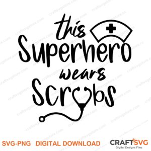 This Superhero Wear Scrubs SVG PNG saying design for shirts, Cricut and Silhouette