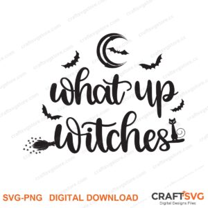 What Up Witches SVG PNG saying design for shirts, Cricut and Silhouette